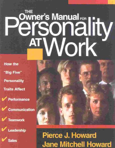 The Owner's Manual for Personality at Work: How the Big Five Personality Traits Affect Performance, Communication, Teamwork, Leadership, and Sales