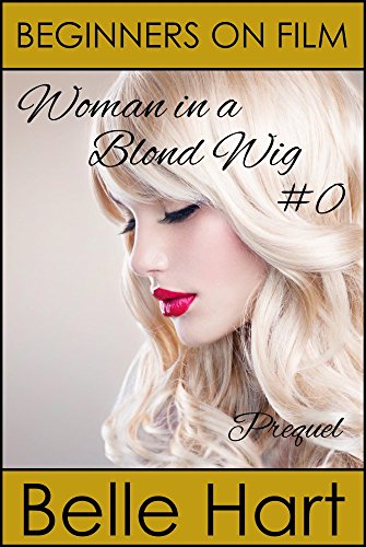 Beginners on Film (Taboo) (Woman in a Blond Wig #0, Prequel)