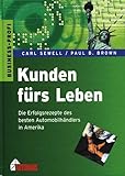 Kunden fürs Leben: Die Erfolgsrezepte des besten Automobilhändlers in Amerika (Betriebspraxis)