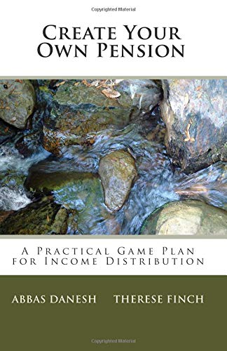 Create your own Pension: A Practical Game Plan for Income Distribution