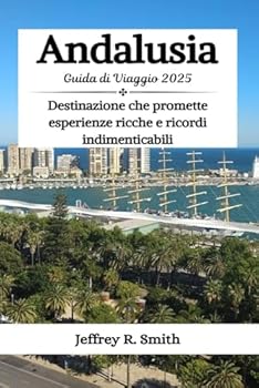Andalusia Guida di Viaggio 2025: Destinazione che promette esperienze ricche e ricordi indimenticabili (Italian Edition)