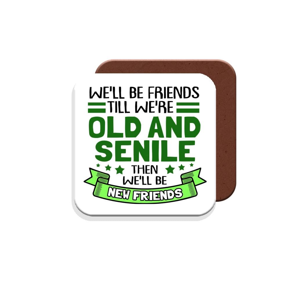 Coaster Gift for Friends - We'll Be Friends Till We're Old and Senile. Then We'll Be New Friends! - Giftset - Made by MUGGZ in The UK