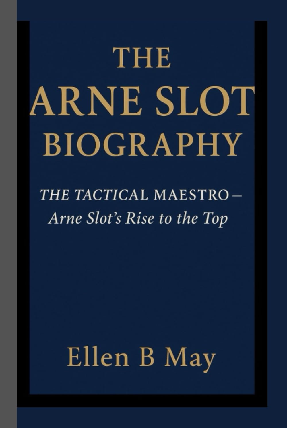 THE ARNE SLOT BIOGRAPHY: THE TACTICAL MAESTRO - Arne Slot’s Rise to the Top