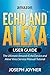 Amazon Echo and Alexa User Guide: The Ultimate Amazon Echo Device and Alexa Voice Service Manual Tutorial