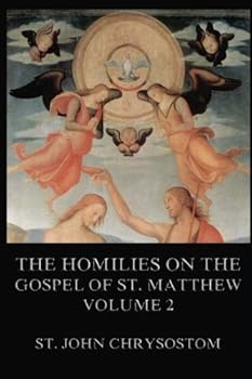 The Homilies of S. John Chrysostom on the Gospel of St. Matthew; Volume 2