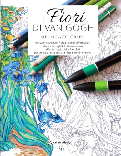 I Fiori di Van Gogh Libro da Colorare: 14 Bellissimi dipinti floreali di Vincent Van Gogh per un'esperienza artistica rilassante, creativa e immersiva