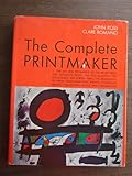 The Complete Printmaker: The Art & Technique of the Relief, Intaglio, Collagraph, Lithograph, Screen...