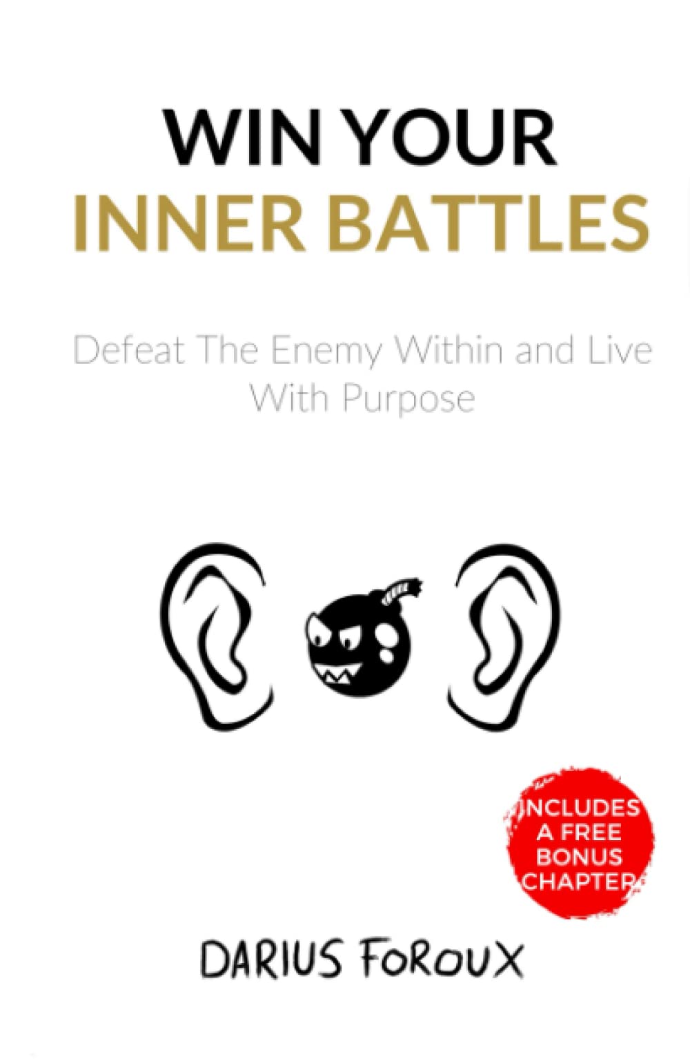 Win Your Inner Battles: Defeat The Enemy Within and Live With Purpose