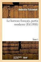 Le Barreau Franaais, Partie Moderne. Tome 1 2013394756 Book Cover