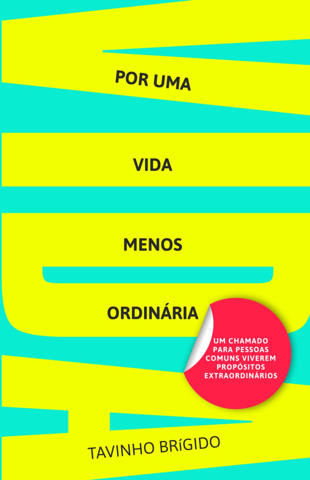 Por uma vida menos ordinária: Um chamado para pessoas comuns viverem propósitos extraordinários