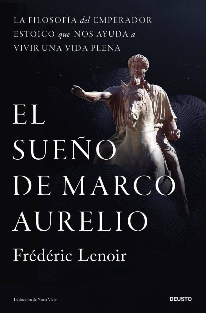 El sueño de Marco Aurelio: La filosofía del emperador estoico que nos ayuda a vivir una vida plena (Deusto)