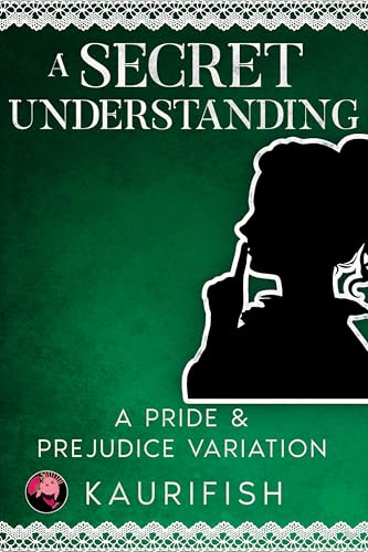 A Secret Understanding: A Pride & Prejudice Variation