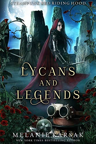 Lycans and Legends: A Steampunk Fairy Tale (Steampunk Red Riding Hood Book 6) by [Melanie Karsak]