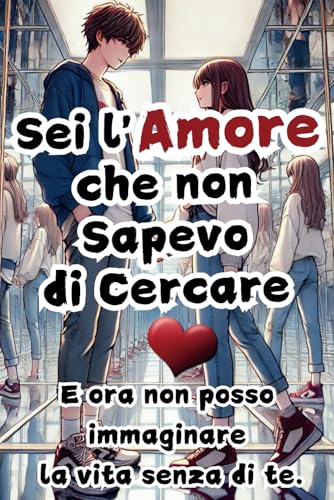 SEI L' AMORE CHE NON SAPEVO DI CERCARE E ORA NON POSSO IMMAGINARE LA VITA SENZA DI TE: Regalo per COPPIE INNAMORATE, per la PERS