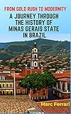 From Gold Rush to Modernity: A Journey Through the History of Minas Gerais State, Brazil