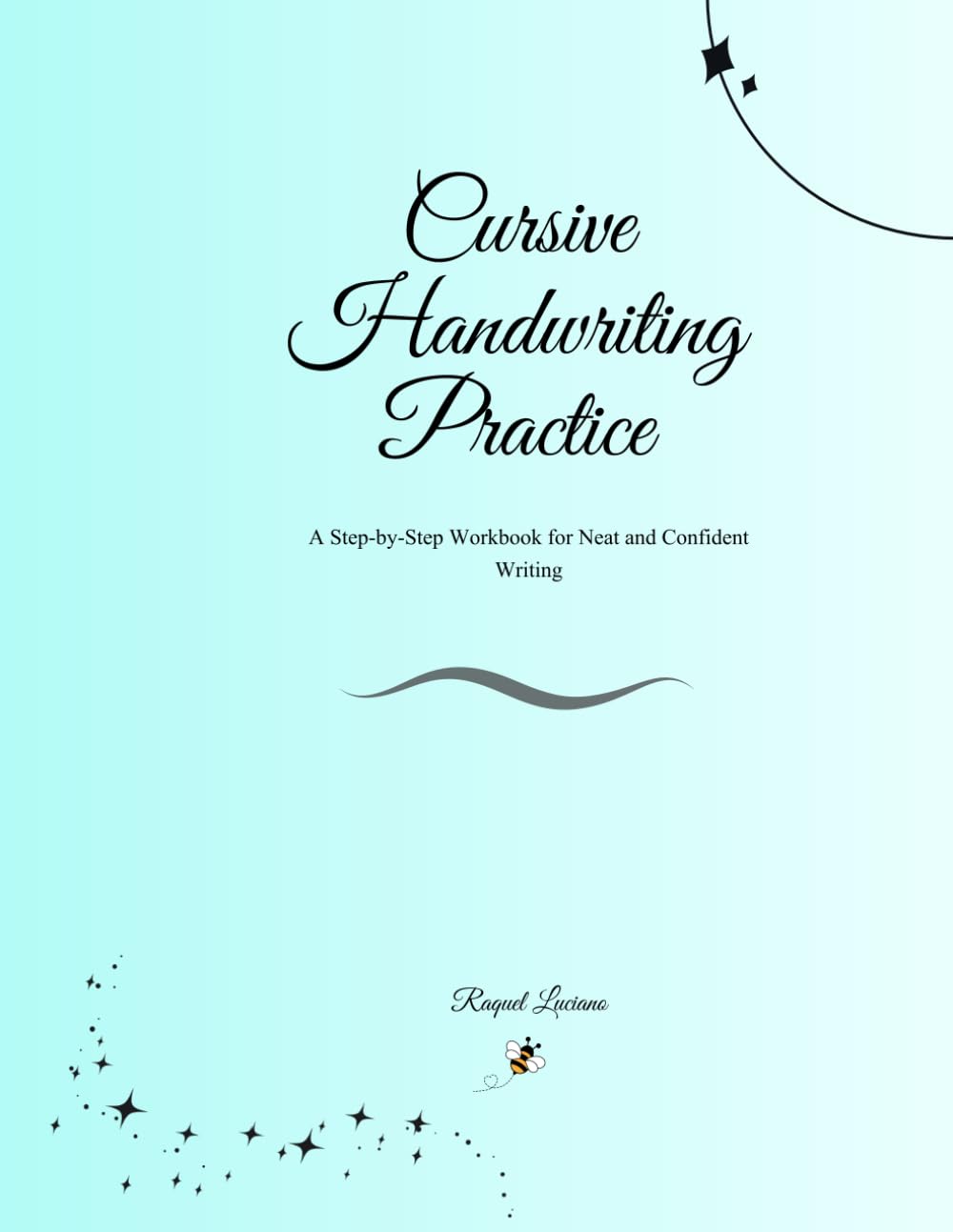 Cursive Handwriting Practice: A Step-by-Step Workbook for Neat and Confident Writing