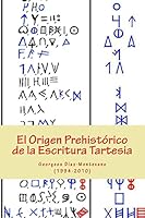 El Origen Prehist�rico de la Escritura Tartesia: Ensayo epigr�fico-ling��stico sobre el origen aut�ctono pre-fenicio de las antiguas escrituras de la pen�nsula ib�rica. 1479200336 Book Cover