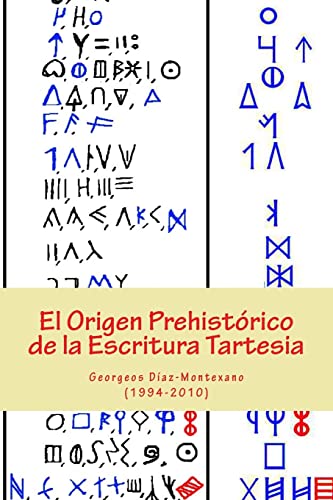 El Origen Prehistórico de la Escritura Tartesia: Ensayo epigráfico-lingüístico sobre el origen autóctono pre-fenicio de las antiguas escrituras de la península ibérica. (Spanish Edition)