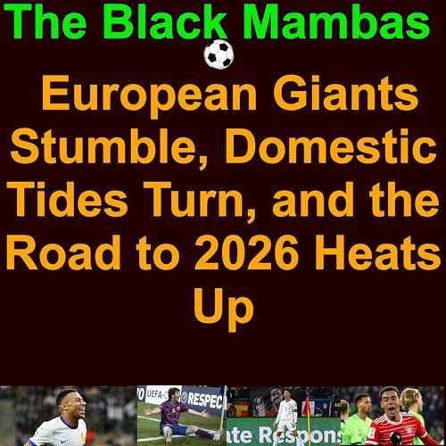 ⚽️ The Black Mambas of Football and Soccer: European Giants Stumble, Domestic Tides Turn, and the Road to 2026 Heats Up