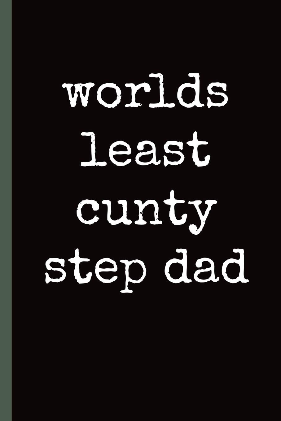 Worlds least cunty Step Dad: Notebook, Funny Novelty gift for a great step Father, Great alternative to a card.
