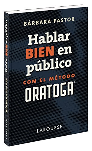 Hablar bien en público con el método ORATOGA (Larousse - Lengua Española - Manuales Prácticos) Hablar bien en público con el método ORATOGA (Larousse - Lengua Española - Manuales Prácticos)