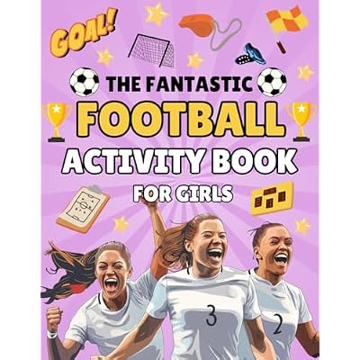 The Fantastic Football Activity Book For Girls: Women&rsquo;s Football Facts, Colouring, Design, Trivia, Word Searches and More | Fun and Engaging Football Activities For Girls