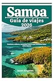 SAMOA Guía de viajes 2026: Aventura, cultura y serenidad: todo lo que necesitas saber sobre Samoa - Jaxon Kingston 