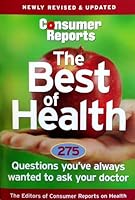 Consumer Reports the Best of Health: 275 Questions You've Always Wanted to Ask Your Doctor B000BVZUWG Book Cover