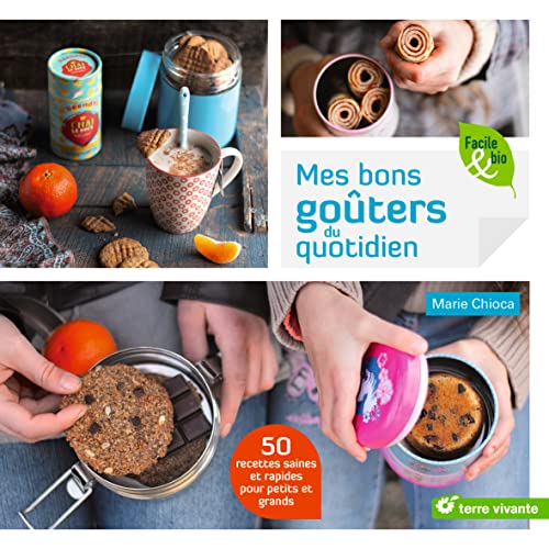 Mes bons goûters du quotidien: 50 recettes saines et rapides pour petits et grands