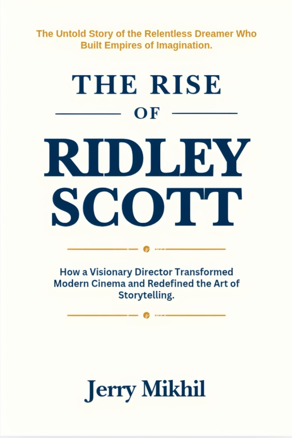 The Rise of Ridley Scott: How a Visionary Director Transformed Modern Cinema and Redefined the Art of Storytelling. (The Rise of Popular Figures