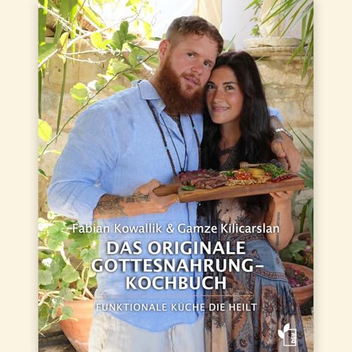 Das originale Gottesnahrung Kochbuch - Buch mit 60+ Rezepten für Heilung, Energie & Gesundheit - Fabian Kowallik & Gamze Kılıçarslan - Praxisbuch Ernährungslügen