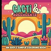 Succulent and Cactus Coloring Book: Bold and Easy Large Print Coloring Book Flowers | Cute and Simple Kawaii Cacti and Succulent Images | 8.5 x 8.5 inches B0D2ZRQJX6 Book Cover