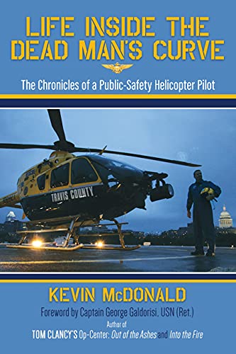 Life Inside The Dead Man's Curve: The Chronicles of a Public-Safety Helicopter Pilot Life Inside The Dead Man's Curve: The Chronicles of a Public-Safety Helicopter Pilot