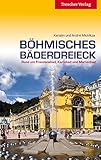 Böhmisches Bäderdreieck: Rund um Franzensbad, Karlsbad und Marienbad: Rund um Franzensbad, Karlsbad und Marienbad. Mit Extra-Kapitel zu Pilsen , der Kulturhauptstadt Europas 2015 - André Micklitza, Kerstin Micklitza 