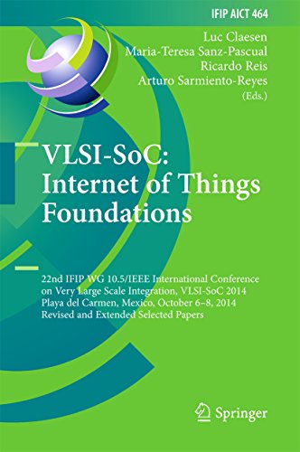 VLSI-SoC: Internet of Things Foundations: 22nd IFIP WG 10.5/IEEE International Conference on Very Large Scale Integration, VLSI-SoC 2014, Playa del Carmen, ... and Communication Technology Book 464)