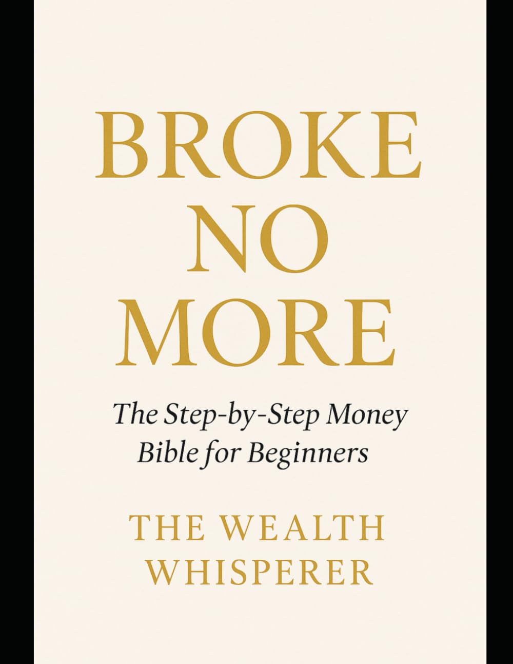 Broke No More: The Step-by-Step Money Bible for Beginners