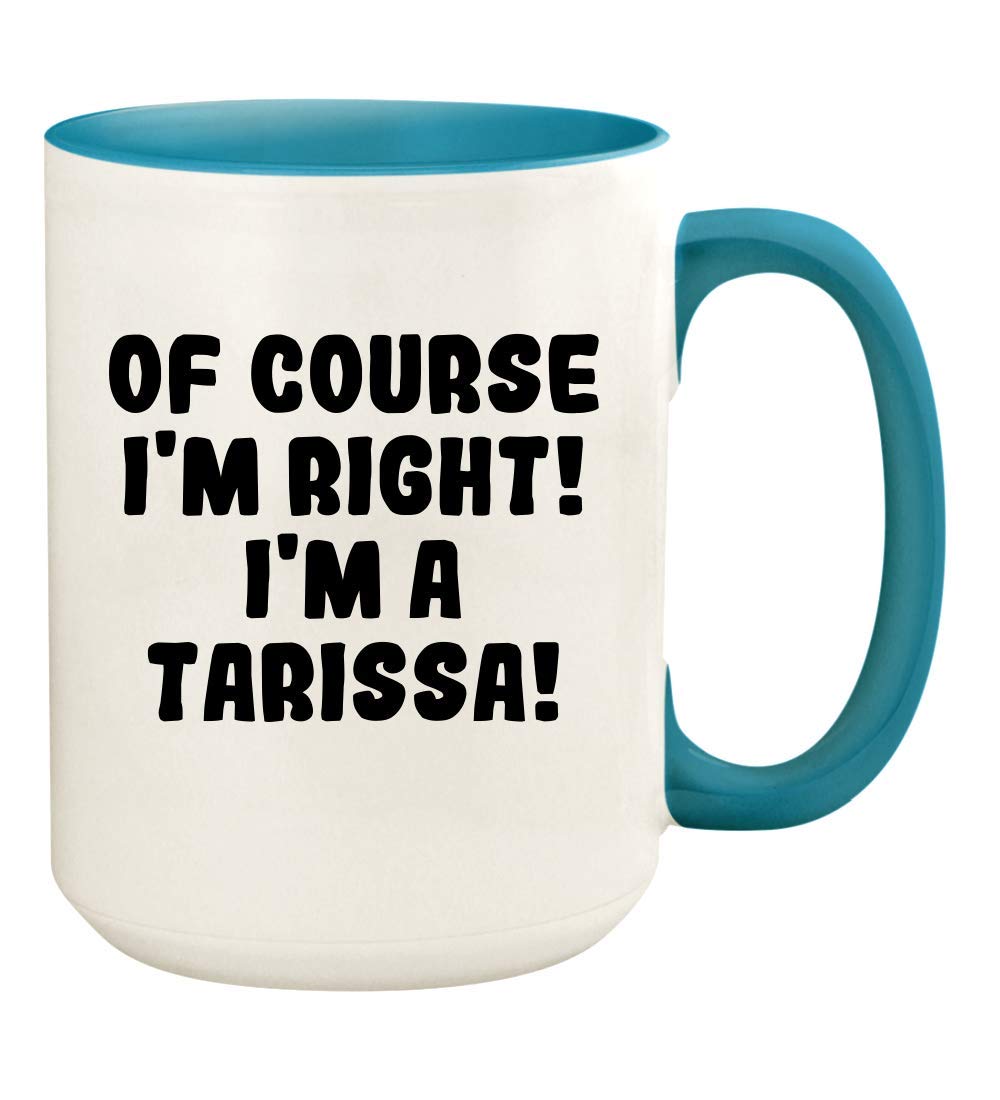 Knick Knack Gifts Of Course I'm Right! I'm A Tarissa! - 15oz Ceramic Colored Handle and Inside Coffee Mug Cup, Light Blue