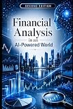 Financial Analysis In An AI-Powered World: Second Edition