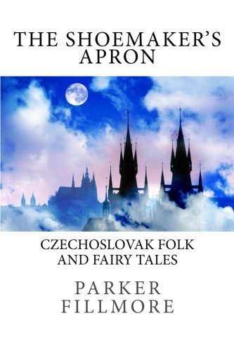 The Shoemaker's Apron: Czechoslovak Folk and Fa... 1492159123 Book Cover