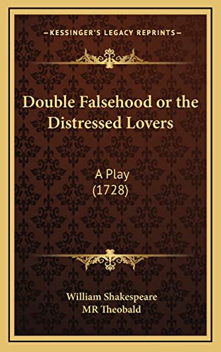 Double Falsehood or the Distressed Lovers: A Play (1728)