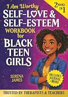 Self-Love & Self-Esteem Workbook for Black Teen Girls 2-in-1 – I Am Worthy: True Stories, Journal Prompts & Self-Care Tools to Build Confidence & Stand Tall (Positive Kids Books) 1963673204 Book Cover