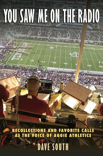 You Saw Me on the Radio: Recollections and Favorite Calls as the Voice of Aggie Athletics (Swaim-Paup Sports Series, sponsored by James C. '74 & Debra Parchman Swaim and T. Edgar '74 & Nancy Paup)