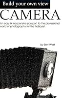 Build Your Own View Camera!: An Easy and Inexpensive Passport to the Professional World of Photography for the Hobbyist 1886757070 Book Cover