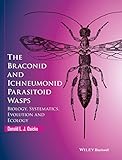 The Braconid and Ichneumonid Parasitoid Wasps: Biology, Systematics, Evolution and Ecology
