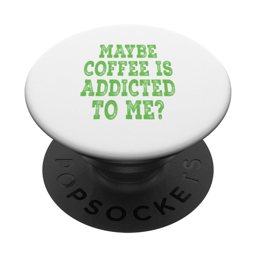 Maybe Coffee Is Addicted To Me? - Green Distressed Lettering PopSockets Swappable PopGrip, Black