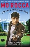 All the Presidents' Pets: The Story of One Reporter Who Refused to Roll Over