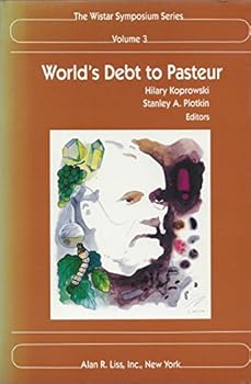 Hardcover World's Debt to Pasteur: Proceedings of a Centennial Symposium Commemorating the First Rabies Vaccination, Held at the Children's Hospital of ... 1985 (The Wistar Symposium Series, Vol. 3) Book