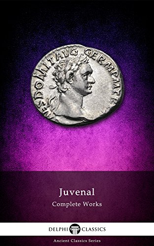 Delphi Complete Works of Juvenal (Illustrated) (Delphi Ancient Classics Book 35)