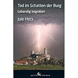 Tod im Schatten der Burg. Lebendig begraben. - Jule Heck 
