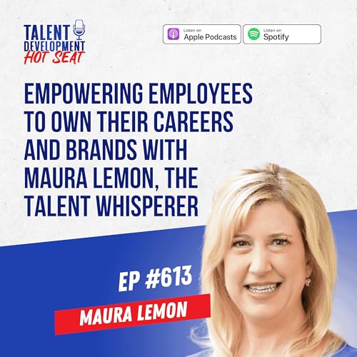 Empowering Employees to Own Their Careers and Brands with Maura Lemon, The Talent Whisperer